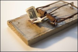 Mousetrap with money for bait.