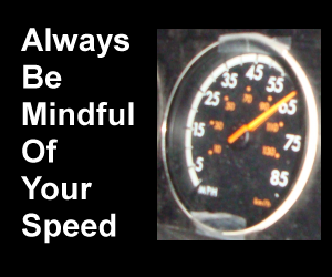 Always be mindful of your speed.