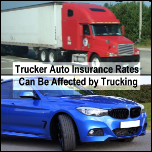 Trucker auto insurance rates can be affected by trucking.