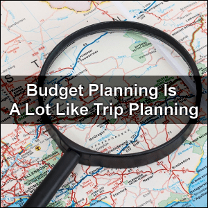 Budget planning is a lot like trip planning.