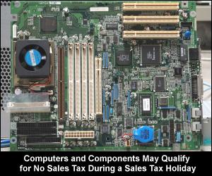 Computer components may qualify for no sales tax during a sales tax holiday.