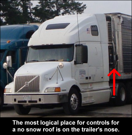 The most logical place for controls for a no snow roof on a trailer is on the nose, near where the driver hooks up his/her air hoses.