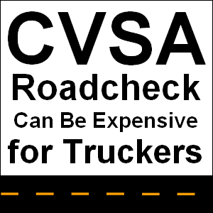 CVSA Roadcheck can be expensive for truckers.