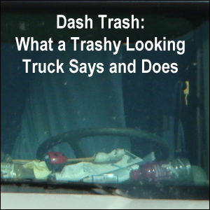 Dash Trash: What a Trashy Looking Truck Says and Does