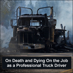 On Death and Dying On the Job as a Professional Truck Driver