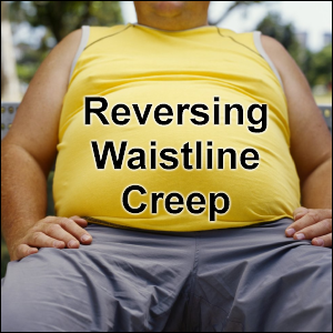 Reversing Waistline Creep