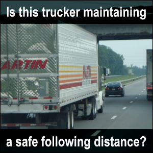 Is this trucker maintaining a safe following distance?