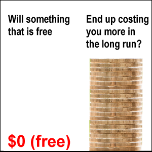 Will something that is free end up costing you more in the long run?