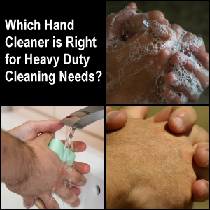 Which Hand Cleaner is Right for Heavy Duty Cleaning Needs?