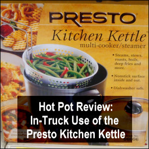 Hot Pot Review: In-Truck Use of the Presto Kitchen Kettle.