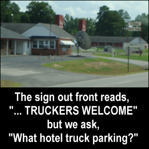 The sign out front reads, '...TRUCKERS WELCOME' but we ask, 'What hotel truck parking?'