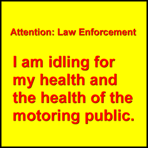 I'm idling for my health and the safety of the motoring public.