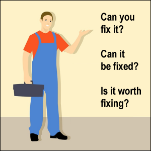 A mechanic with tools: Can you fix it? Can it be fixed? Is it worth fixing?