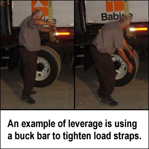 An example of leverage is using a buck bar to tighten load straps.