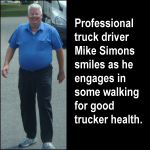 Professional truck driver Mike Simons smiles as he engages in some walking for good trucker health.