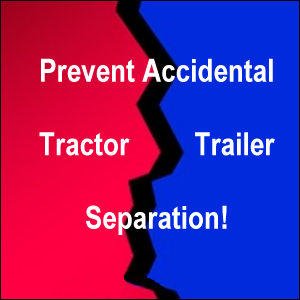 Prevent accidental tractor trailer separation.