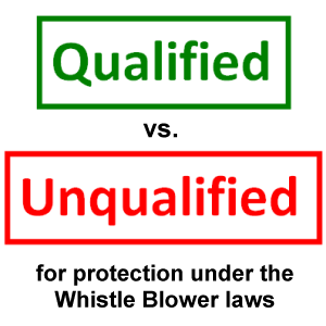 Qualified vs. Unqualified for protection under the Whistle Blower laws.