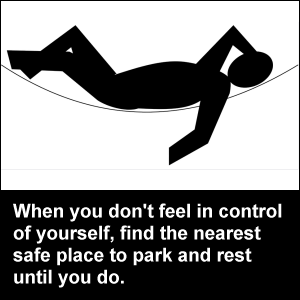 When you don't feel in control of yourself, find the nearest safe place to park and rest until you do.