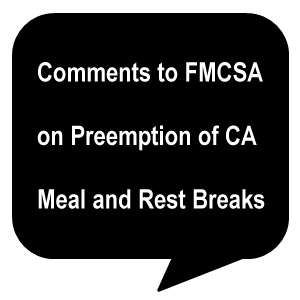 Comments to FMCSA on Preemption of CA Meal and Rest Breaks