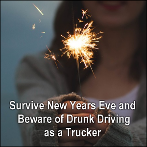 Survive New Years Eve and Beware of Drunk Driving as a Trucker.
