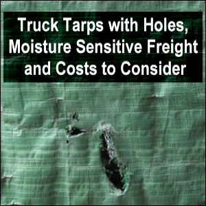 Truck Tarps with Holes, Moisture Sensitive Freight and Costs to Consider