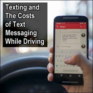 Texting and The Costs of Text Messaging While Driving