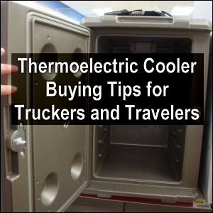 Thermoelectric cooler buying tips for truckers and travelers.