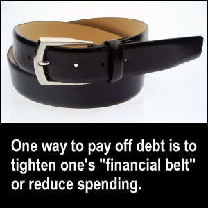 One way to pay off debt is to tighten one's 'financial belt' or reduce spending.