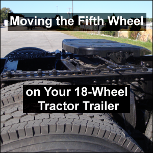 Moving the Fifth Wheel on Your 18-Wheel Tractor Trailer