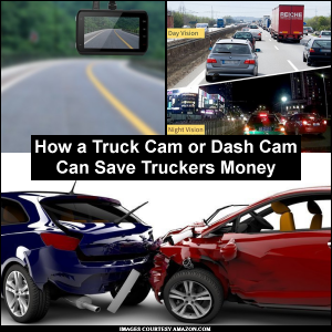 How a truck cam or dash cam can save truckers money.