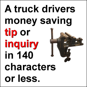 A truck drivers money saving tip or inquiry in 140 characters or less.