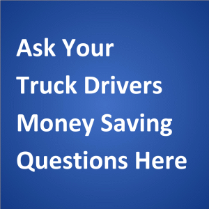 Ask Your Truck Drivers Money Saving Questions Here