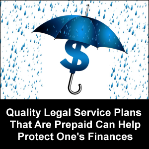 Quality legal service plans that are prepaid can help protect one's finances.