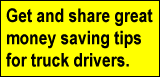 Get and share great money saving tips for truck drivers.