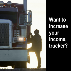 Want to increase your income, trucker?