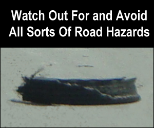 Watch out for and avoid all sorts of road hazards.