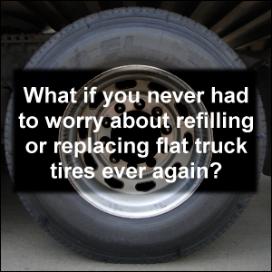 What if you never had to worry about refilling or replacing flat truck tires ever again?