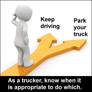 As a trucker, know when it is appropriate to keep driving or park your truck.