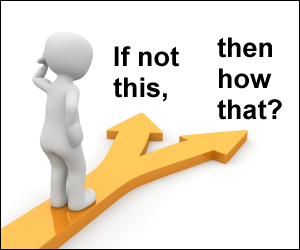 If not this, how that? If you can't do something temporarily, how are you going to do it permanently?