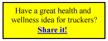 Have a great health and wellness idea for truckers? Share it!