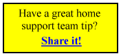 Have a great home support team tip? Share it!