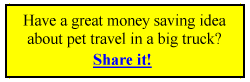Have a great money saving idea about pet travel in a big truck? Share it!