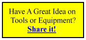 Have a great idea on tools or equipment? Share it!