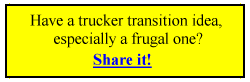Have a trucker transition idea, especially a frugal one? Share it!