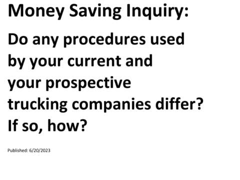 Truck Drivers Money Saving Inquiry: Do any procedures used by your current and your prospective trucking companies differ? If so, how?For more Truck Drivers Money Saving Inquiries, see the Truck Drivers Money Saving Inquiries category.