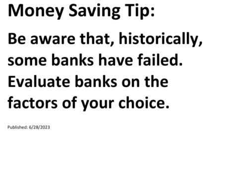 Truck Drivers Money Saving Tip: Be aware that, historically, some banks have failed. Evaluate banks on the factors of your choice.For more Truck Drivers Money Saving Tips, see the Truck Drivers Money Saving Tips category.