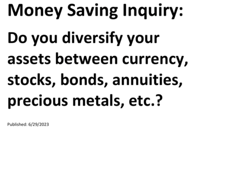 Truck Drivers Money Saving Inquiry: Do you diversify your assets between currency, stocks, bonds, annuities, precious metals, etc.?For more Truck Drivers Money Saving Inquiries, see the Truck Drivers Money Saving Inquiries category.