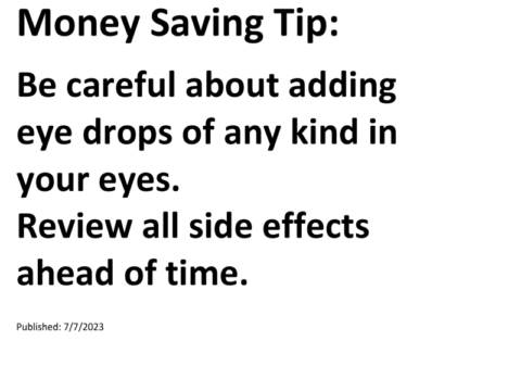 Truck Drivers Money Saving Tip: Be careful about adding eye drops of any kind in your eyes. Review all side effects ahead of time.For more Truck Drivers Money Saving Tips, see the Truck Drivers Money Saving Tips category.