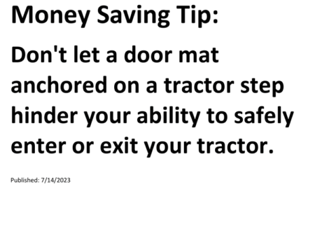 Truck Drivers Money Saving Tip: Don't let a door mat anchored on a tractor step hinder your ability to safely enter or exit your tractor.For more Truck Drivers Money Saving Tips, see the Truck Drivers Money Saving Tips category.