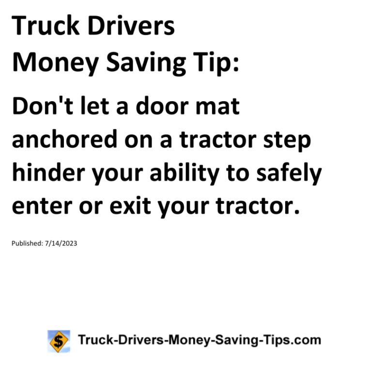 Truck Drivers Money Saving Tip: Don't let a door mat anchored on a tractor step hinder your ability to safely enter or exit your tractor.For more Truck Drivers Money Saving Tips, see the Truck Drivers Money Saving Tips category.